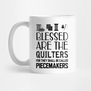 Quilter - Blessed are the quilters for they shall be called piecemakers Mug